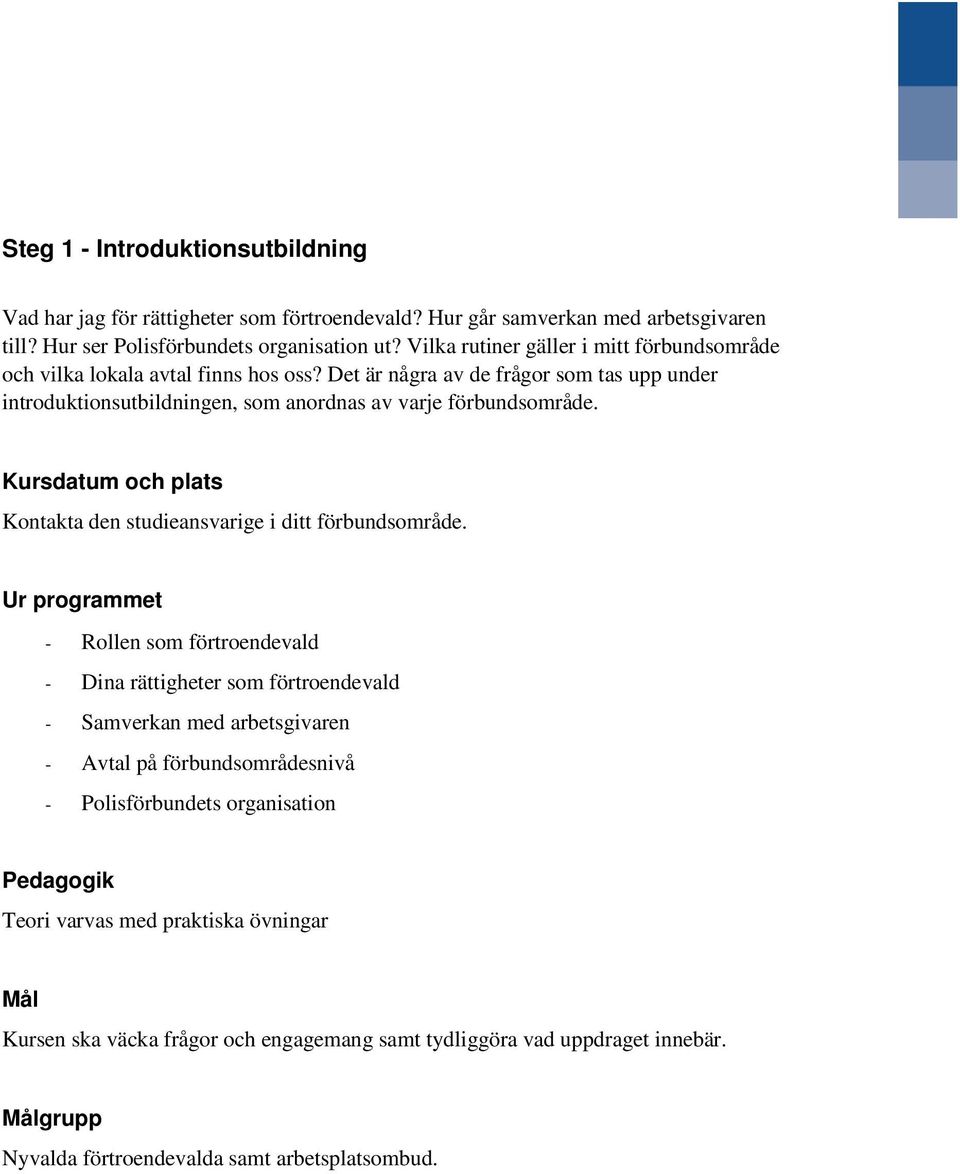 Kursdatum och plats Kontakta den studieansvarige i ditt förbundsområde.