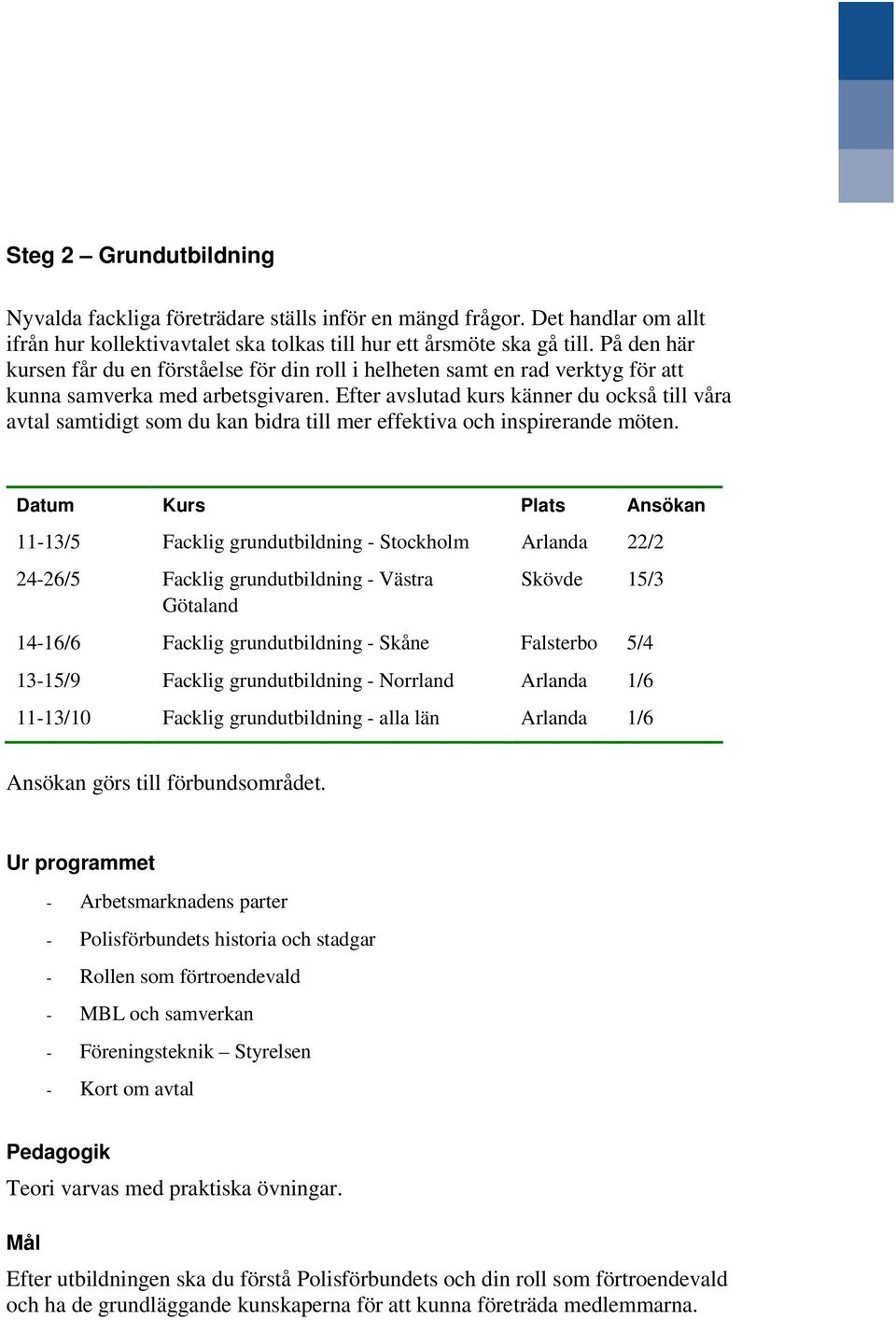 Efter avslutad kurs känner du också till våra avtal samtidigt som du kan bidra till mer effektiva och inspirerande möten.