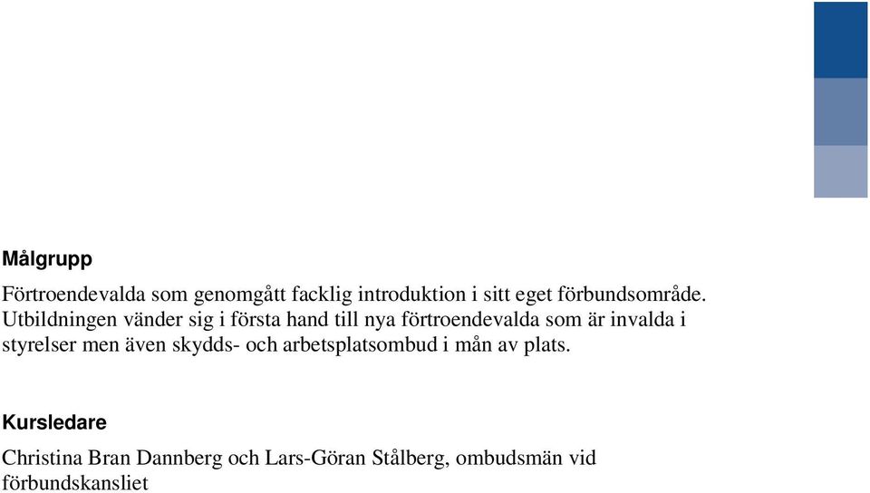 Utbildningen vänder sig i första hand till nya förtroendevalda som är invalda i