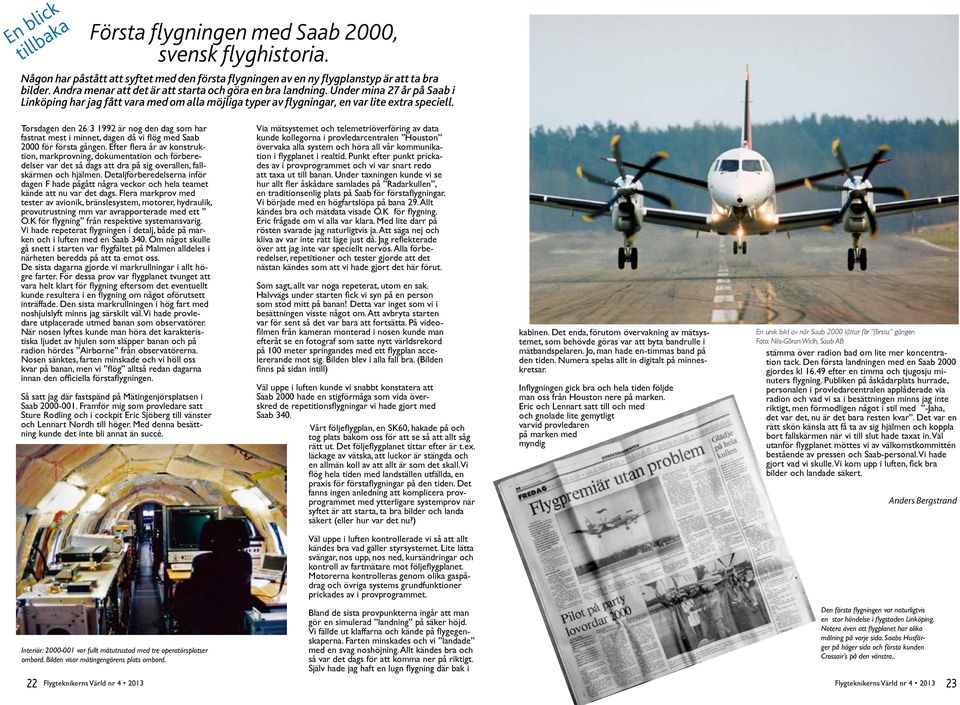 Torsdagen den 26/3 1992 är nog den dag som har fastnat mest i minnet, dagen då vi flög med Saab 2000 för första gången.