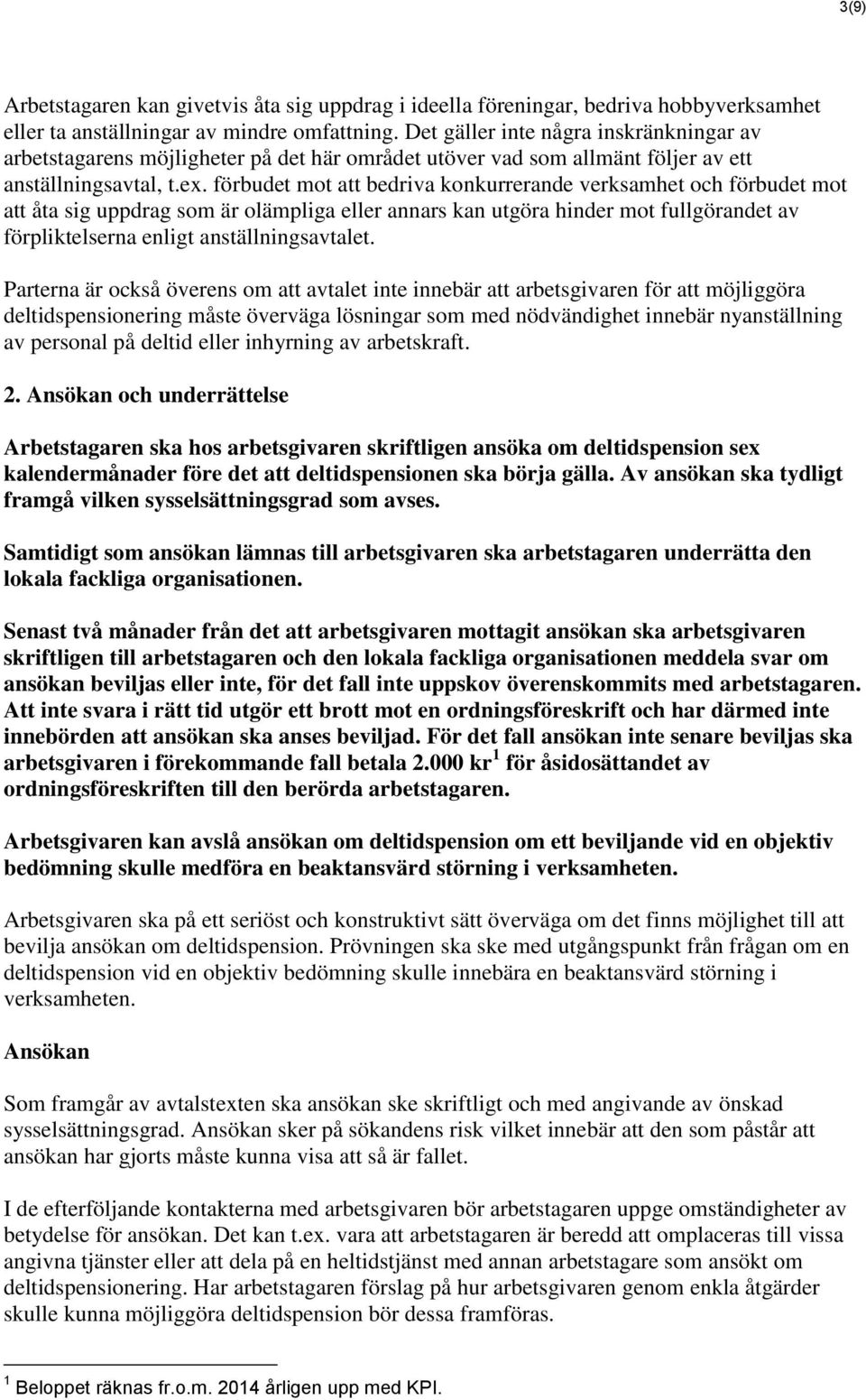 förbudet mot att bedriva konkurrerande verksamhet och förbudet mot att åta sig uppdrag som är olämpliga eller annars kan utgöra hinder mot fullgörandet av förpliktelserna enligt anställningsavtalet.