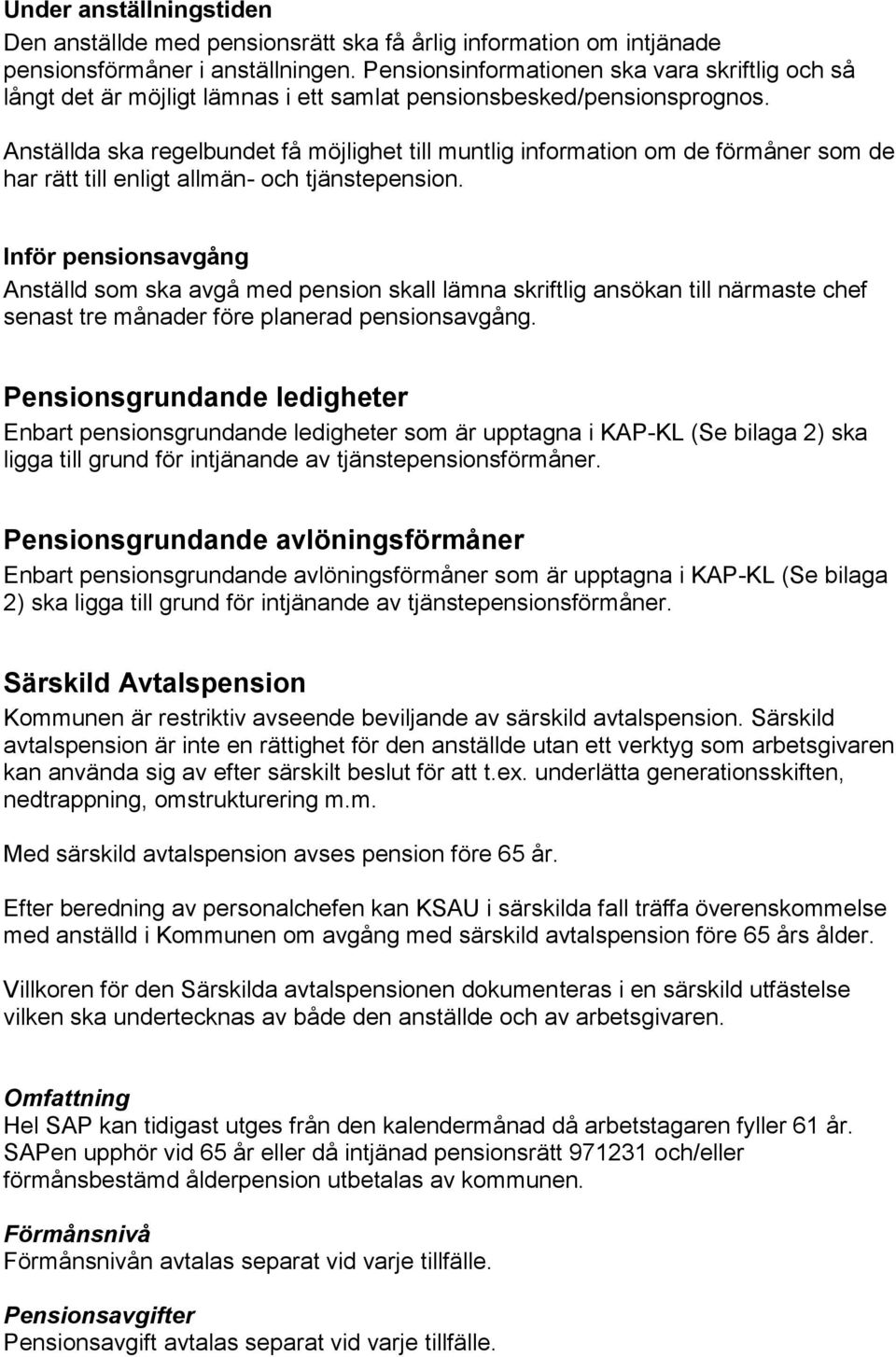 Anställda ska regelbundet få möjlighet till muntlig information om de förmåner som de har rätt till enligt allmän- och tjänstepension.