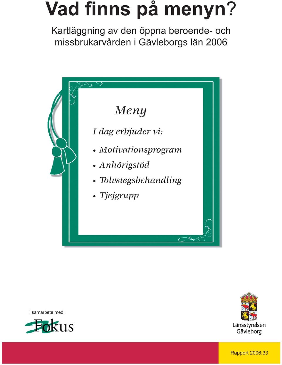 missbrukarvården i Gävleborgs län 2006 Meny I dag