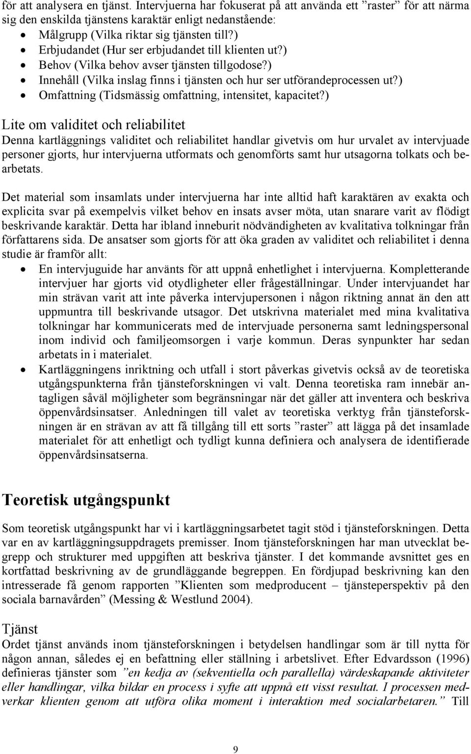 ) Omfattning (Tidsmässig omfattning, intensitet, kapacitet?