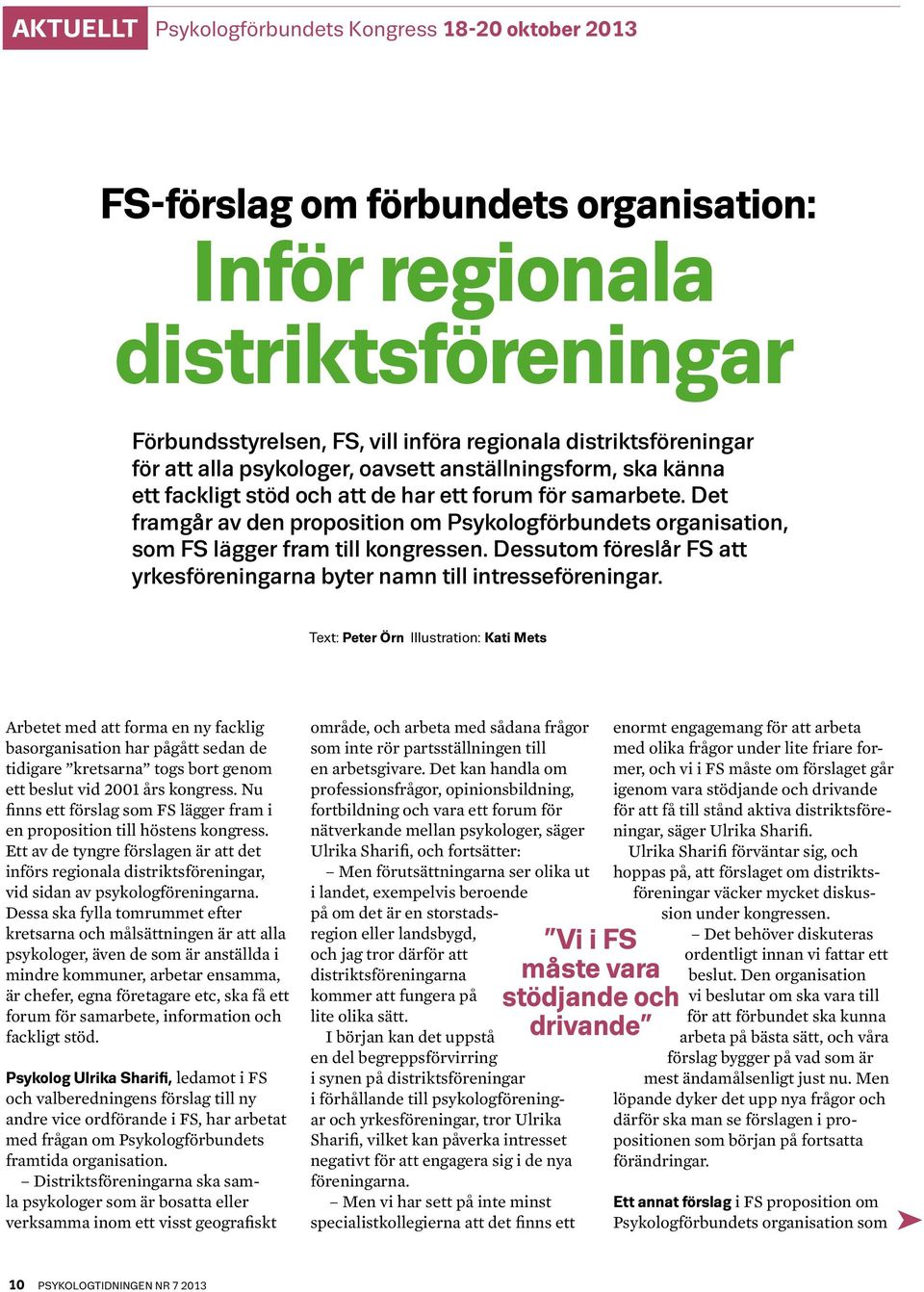 Det framgår av den proposition om Psykologförbundets organisation, som FS lägger fram till kongressen. Dessutom föreslår FS att yrkesföreningarna byter namn till intresseföreningar.