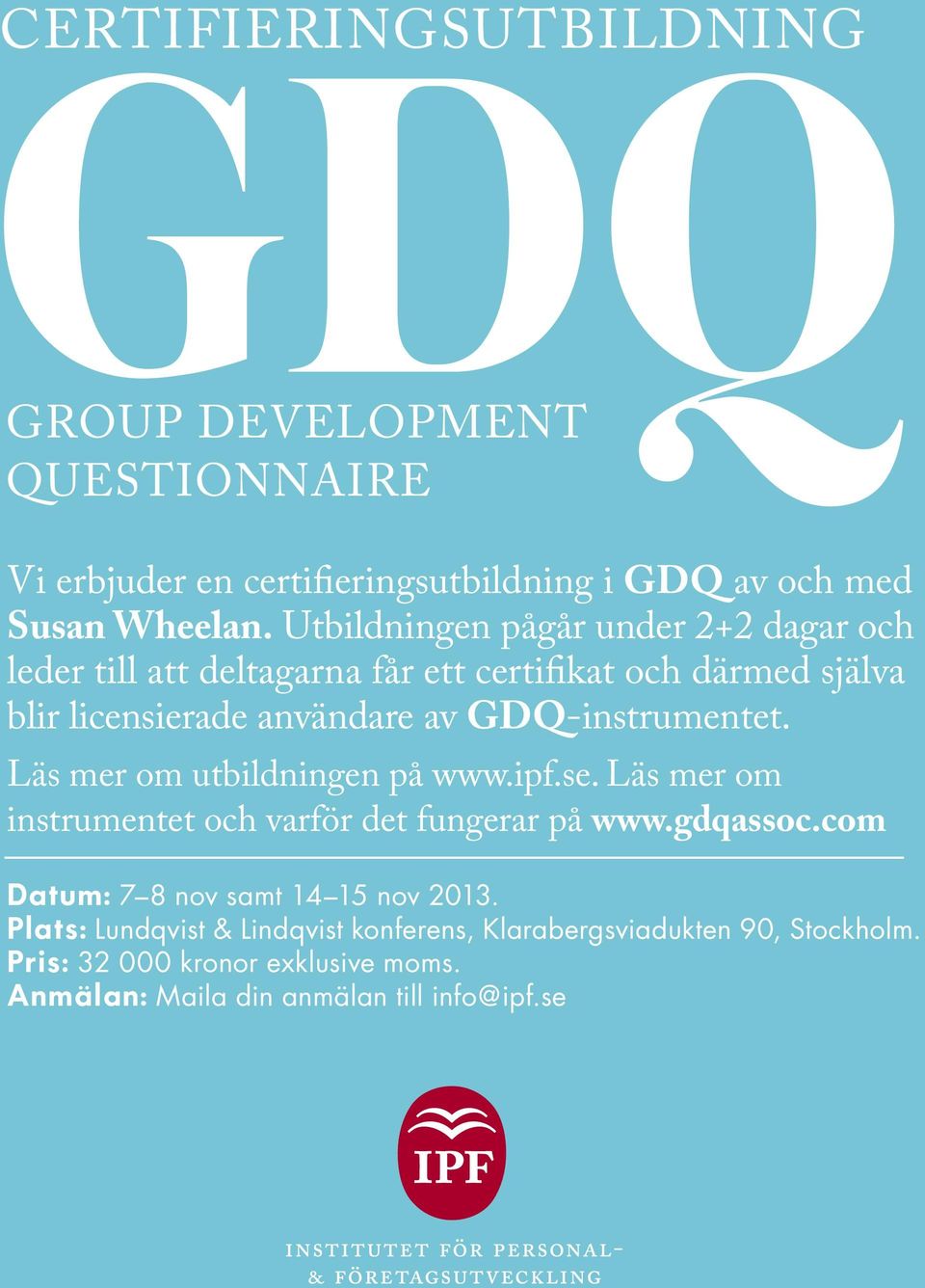 Läs mer om utbildningen på www.ipf.se. Läs mer om instrumentet och varför det fungerar på www.gdqassoc.com Datum: 7 8 nov samt 14 15 nov 2013.