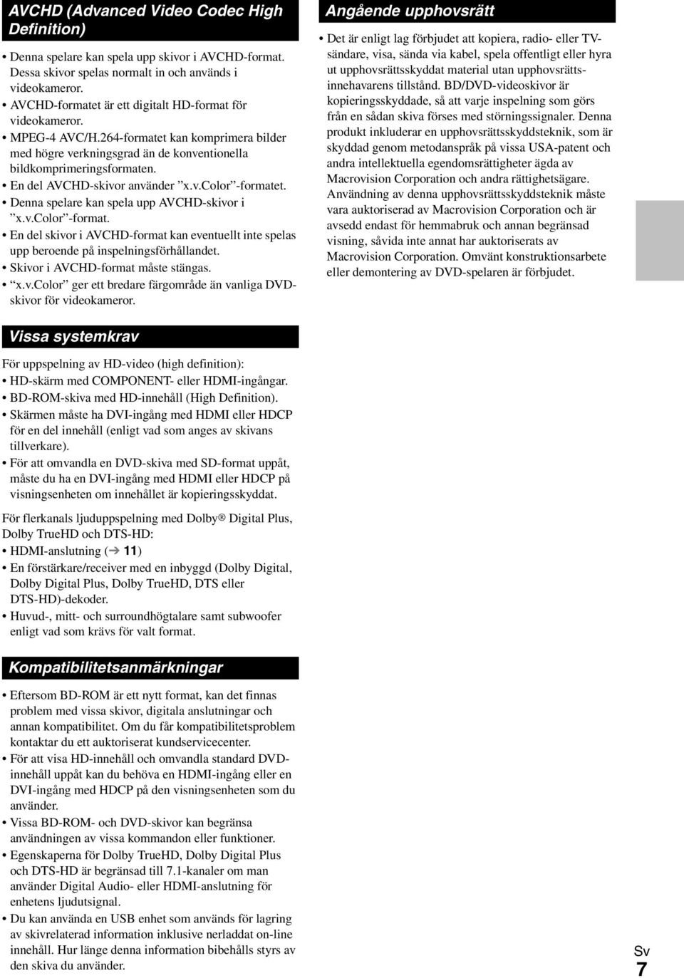 En del AVCHD-skivor använder x.v.color -formatet. Denna spelare kan spela upp AVCHD-skivor i x.v.color -format. En del skivor i AVCHD-format kan eventuellt inte spelas upp beroende på inspelningsförhållandet.