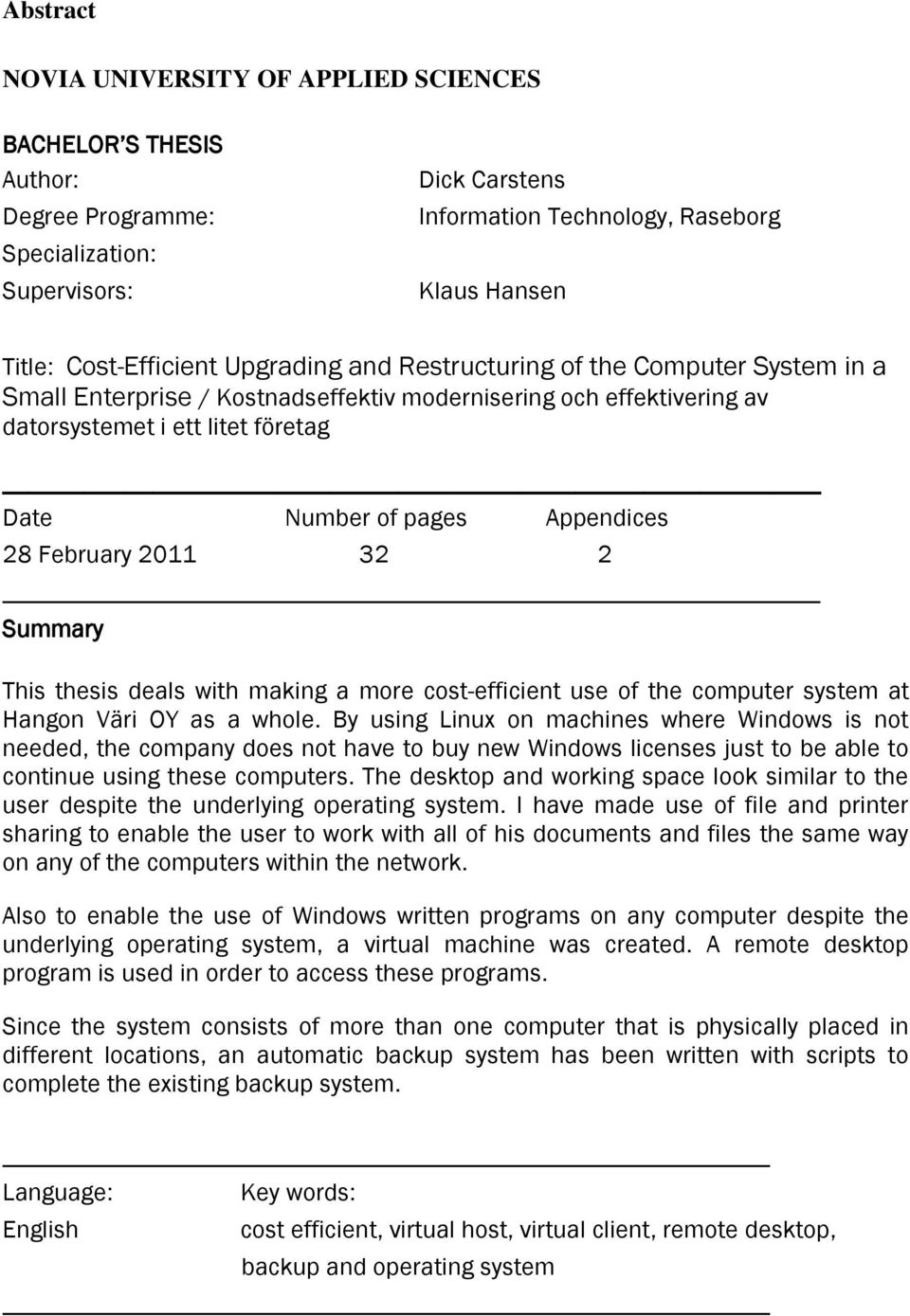 Appendices 28 February 2011 32 2 Summary This thesis deals with making a more cost-efficient use of the computer system at Hangon Väri OY as a whole.