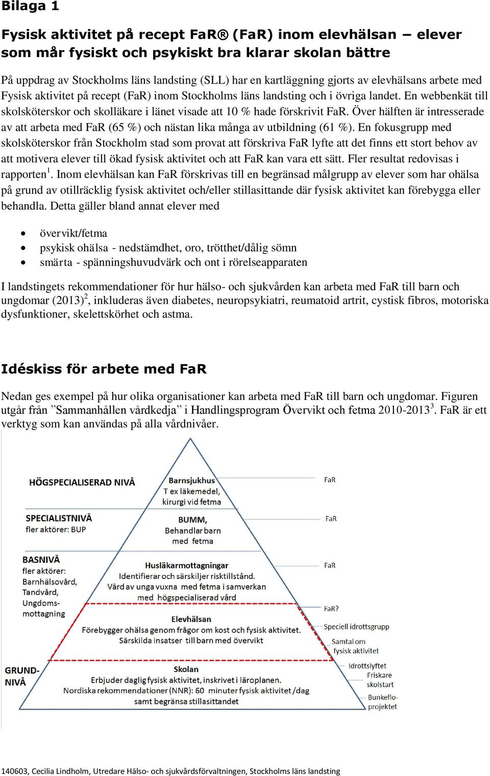 Över hälften är intresserade av att arbeta med FaR (65 %) och nästan lika många av utbildning (61 %).