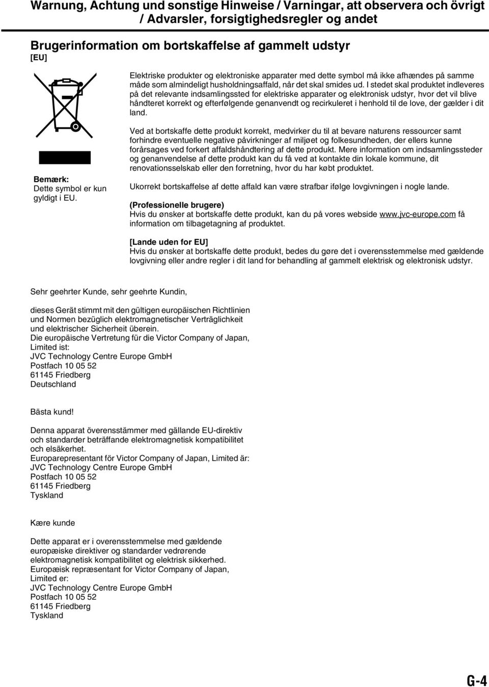 I stedet skal produktet indleveres på det relevante indsamlingssted for elektriske apparater og elektronisk udstyr, hvor det vil blive håndteret korrekt og efterfølgende genanvendt og recirkuleret i