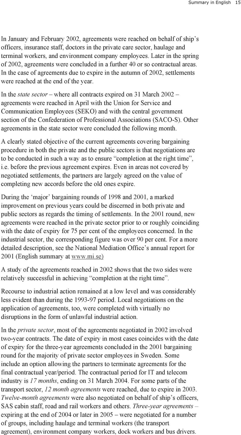 In the case of agreements due to expire in the autumn of 2002, settlements were reached at the end of the year.