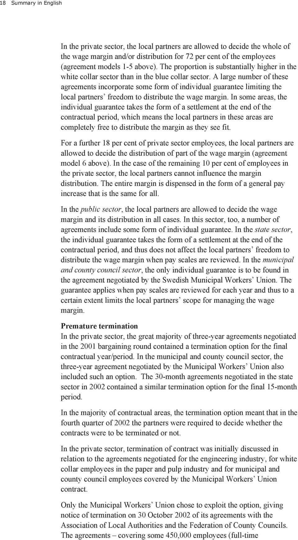 A large number of these agreements incorporate some form of individual guarantee limiting the local partners freedom to distribute the wage margin.