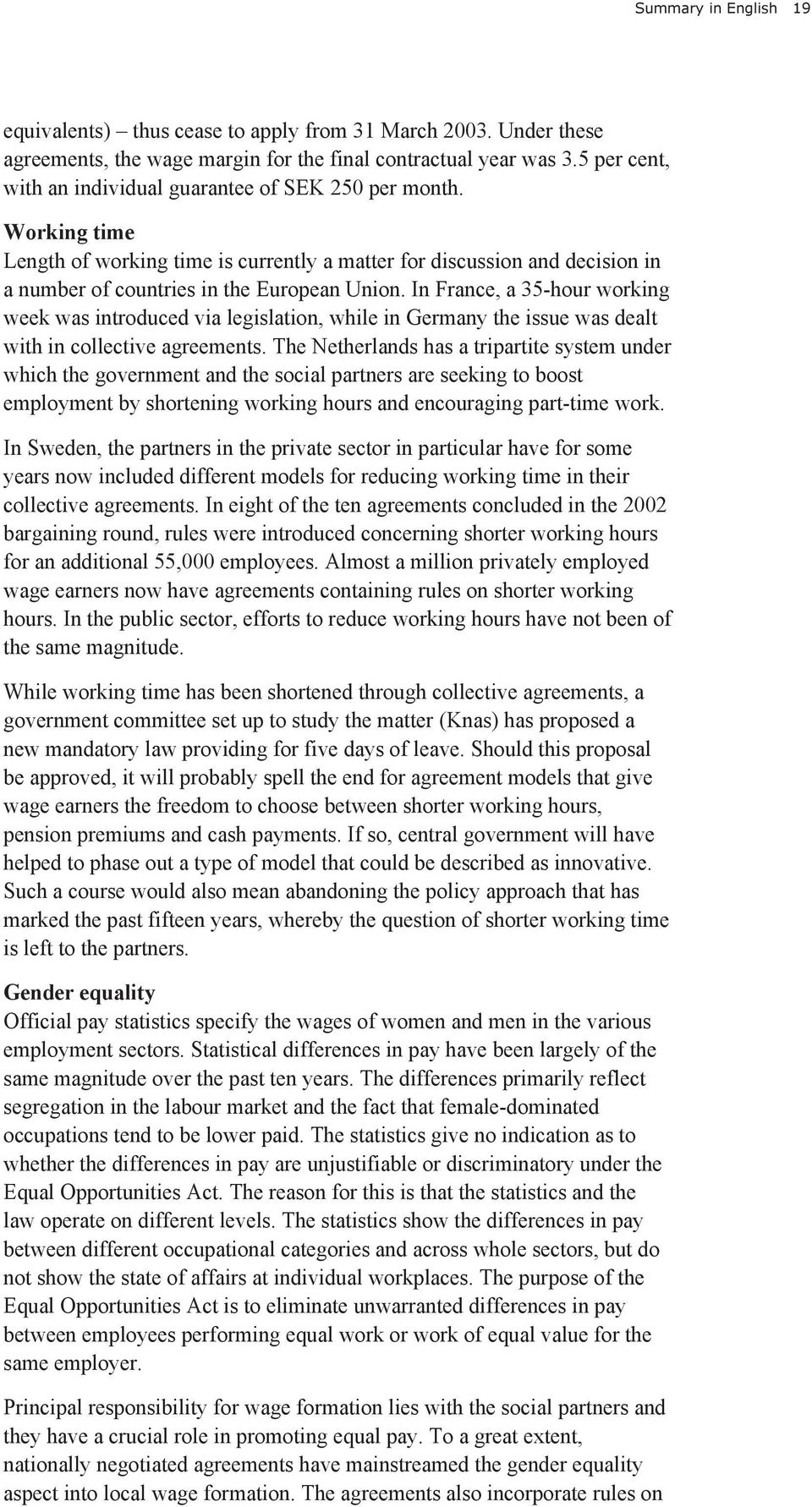 In France, a 35hour working week was introduced via legislation, while in Germany the issue was dealt with in collective agreements.