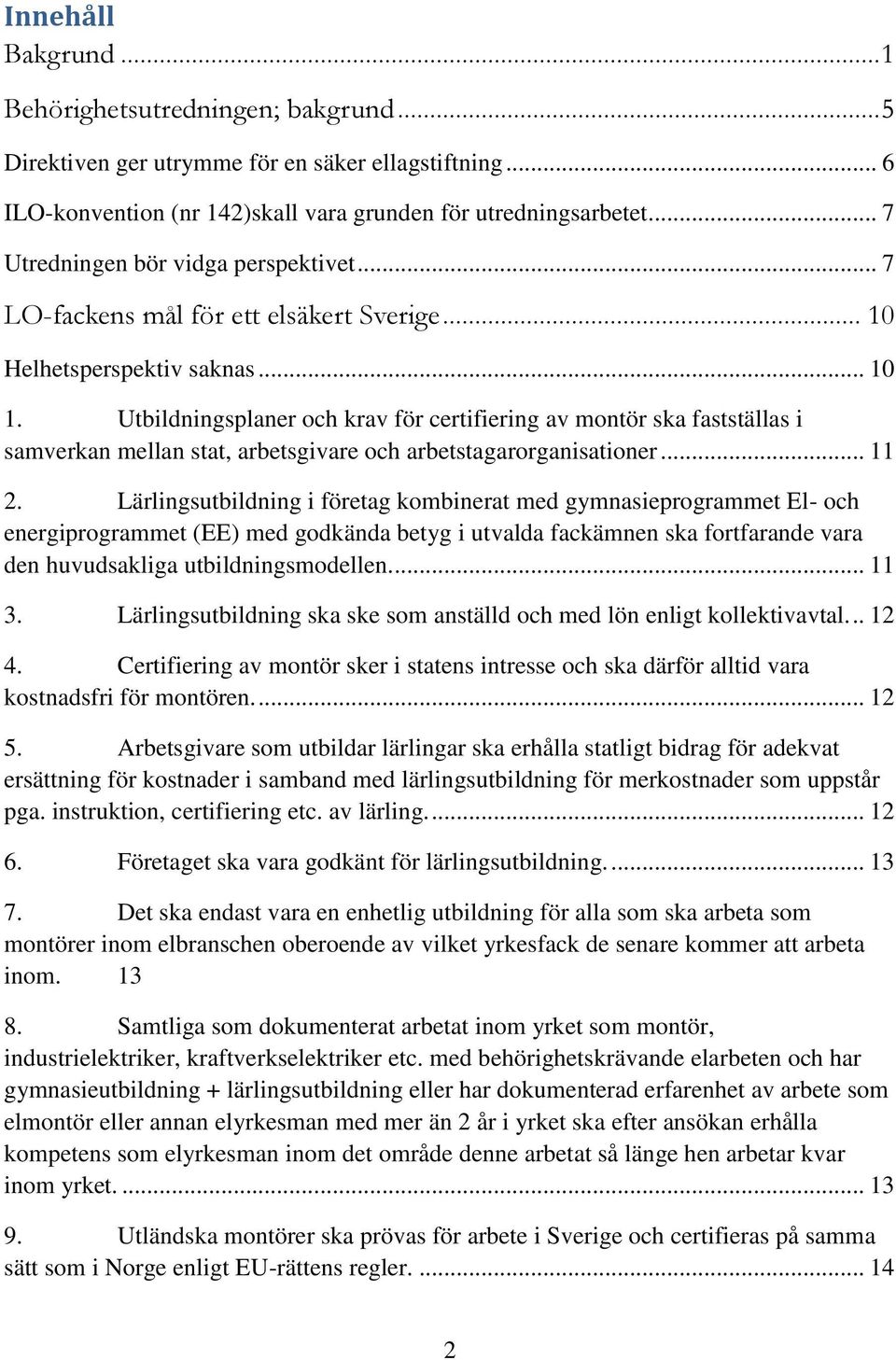 Utbildningsplaner och krav för certifiering av montör ska fastställas i samverkan mellan stat, arbetsgivare och arbetstagarorganisationer... 11 2.