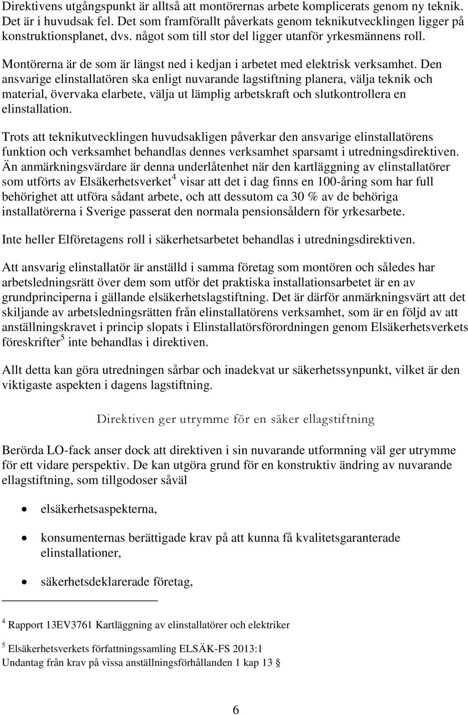 Montörerna är de som är längst ned i kedjan i arbetet med elektrisk verksamhet.