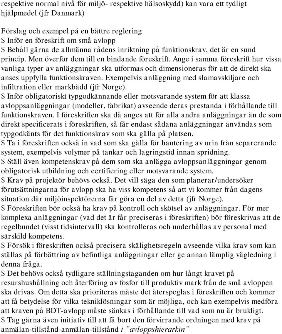 Ange i samma föreskrift hur vissa vanliga typer av anläggningar ska utformas och dimensioneras för att de direkt ska anses uppfylla funktionskraven.