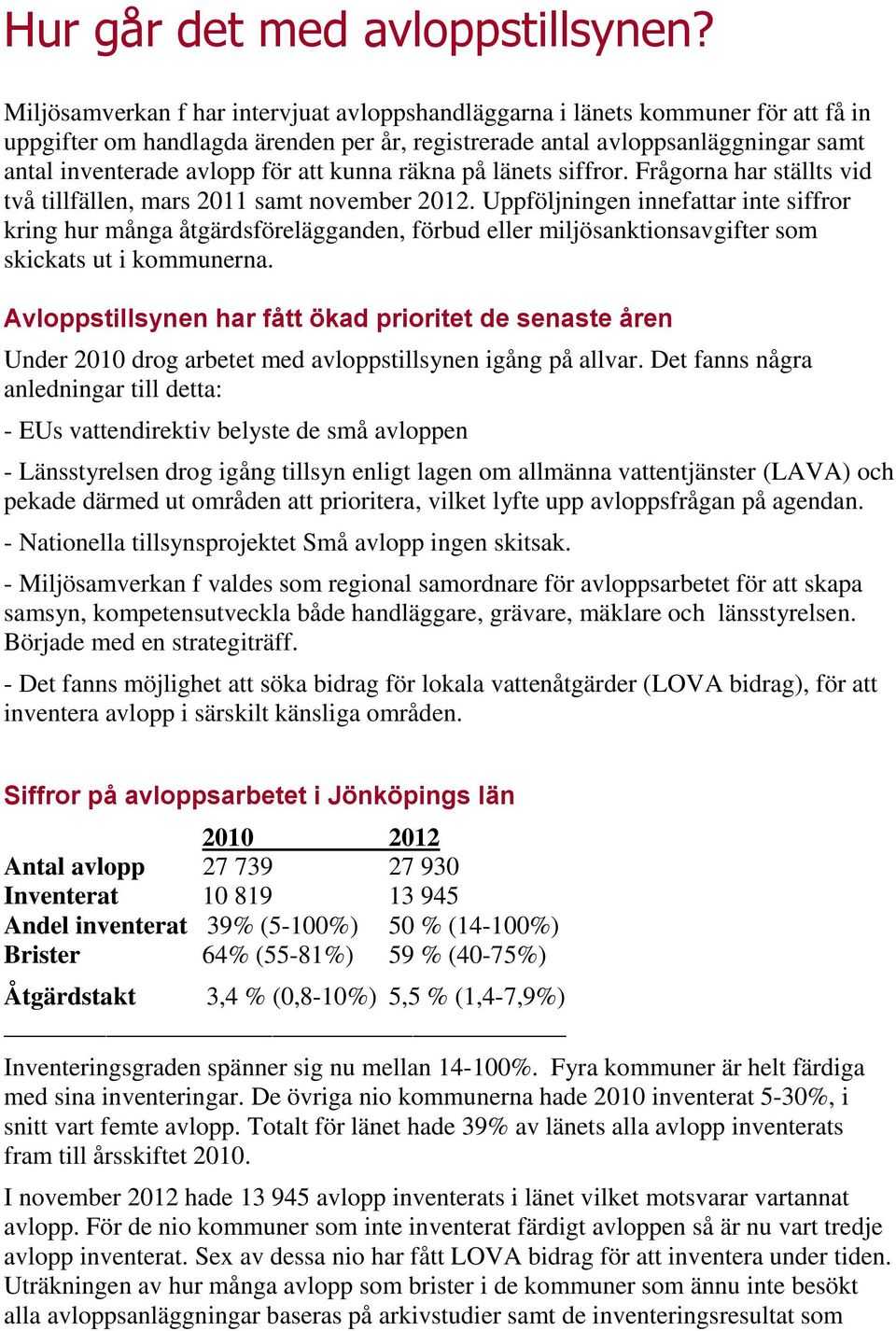 kunna räkna på länets siffror. Frågorna har ställts vid två tillfällen, mars 2011 samt november 2012.