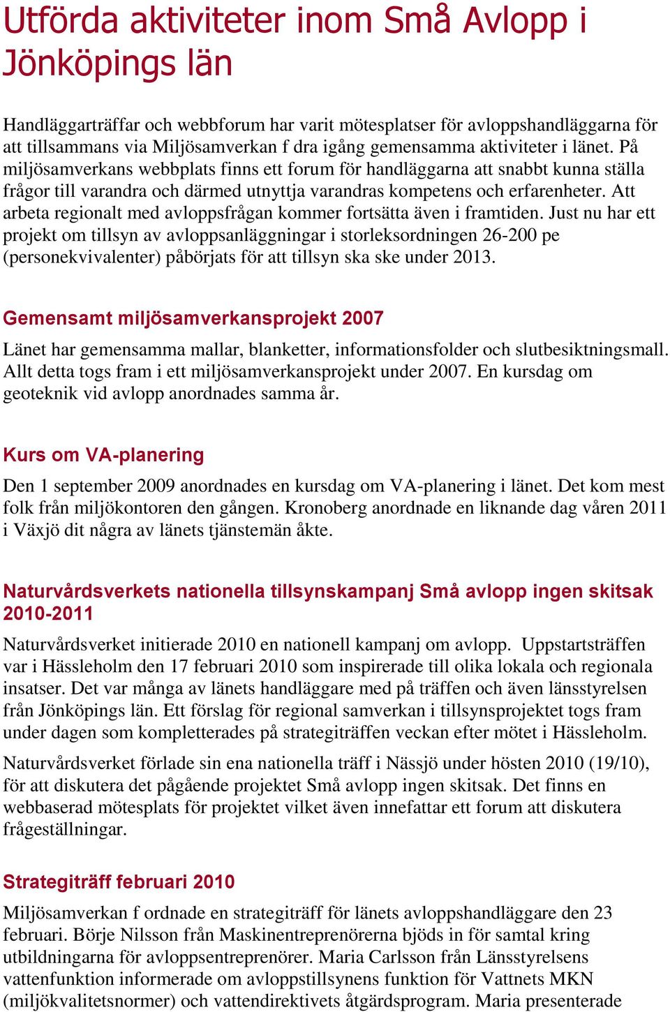 Att arbeta regionalt med avloppsfrågan kommer fortsätta även i framtiden.