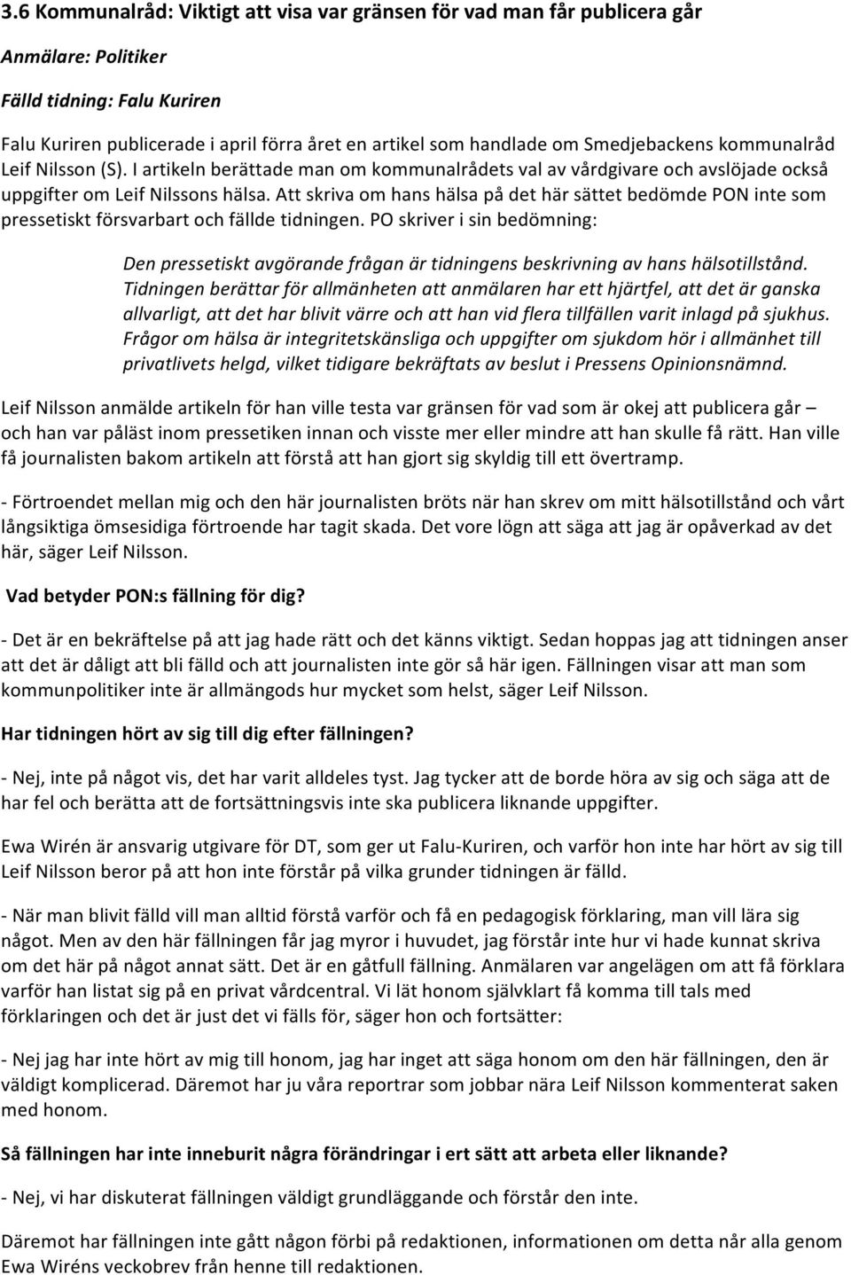 Att skriva om hans hälsa på det här sättet bedömde PON inte som pressetiskt försvarbart och fällde tidningen.