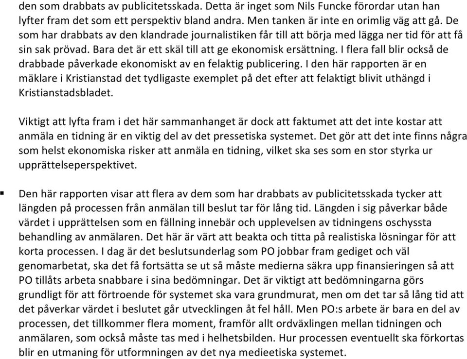 I flera fall blir också de drabbade påverkade ekonomiskt av en felaktig publicering.