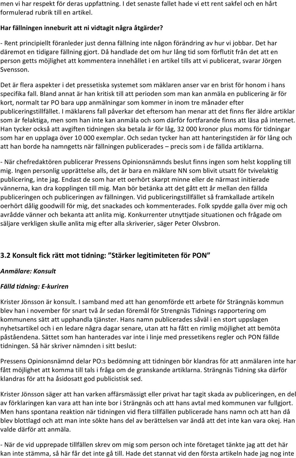 Då handlade det om hur lång tid som förflutit från det att en person getts möjlighet att kommentera innehållet i en artikel tills att vi publicerat, svarar Jörgen Svensson.