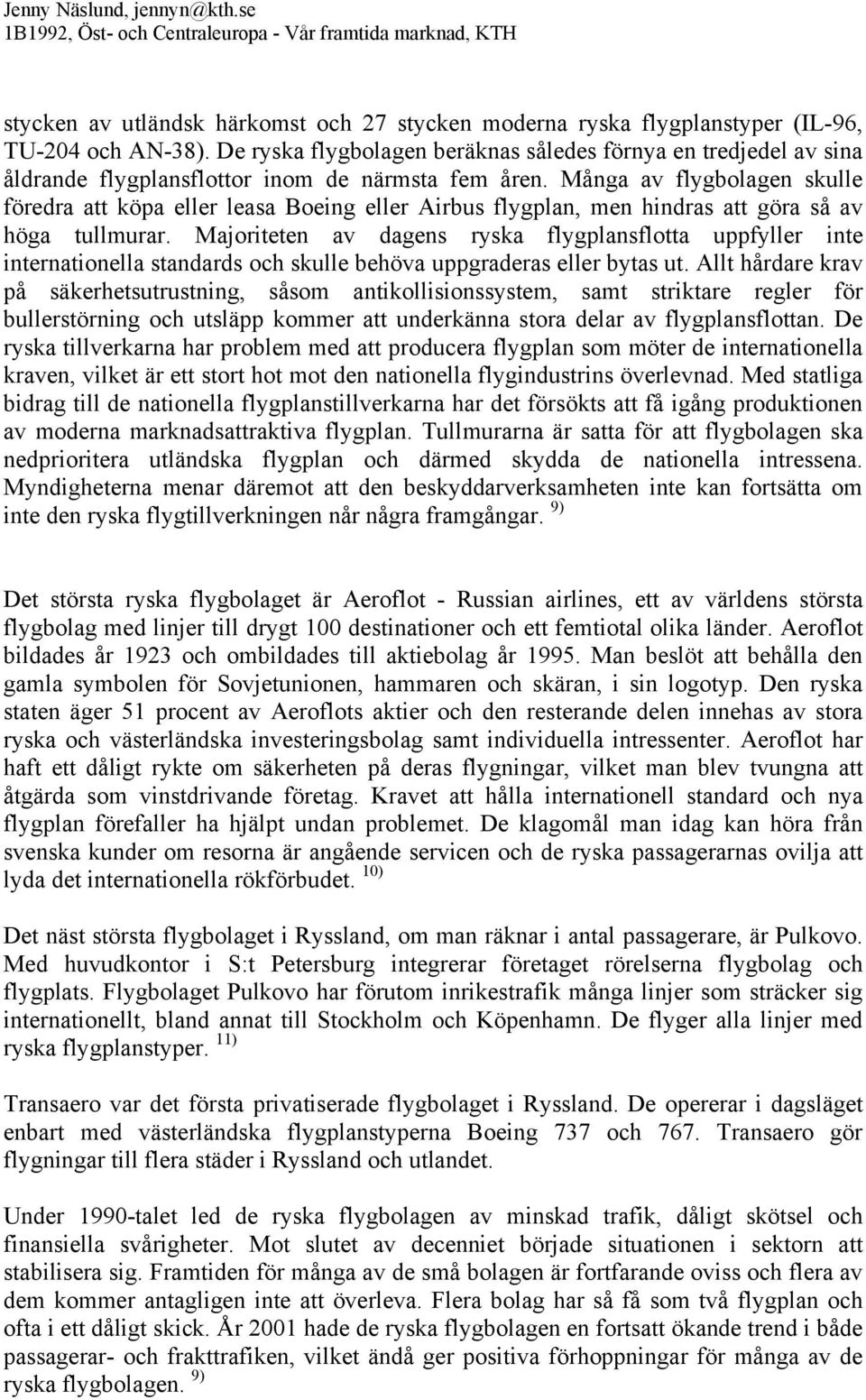 Många av flygbolagen skulle föredra att köpa eller leasa Boeing eller Airbus flygplan, men hindras att göra så av höga tullmurar.