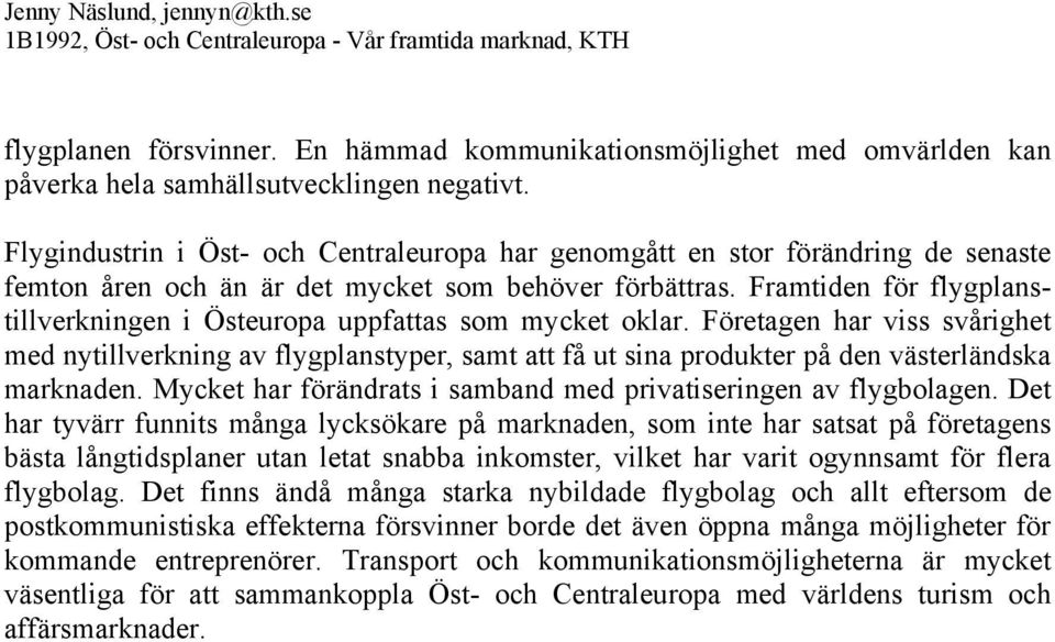 Framtiden för flygplanstillverkningen i Östeuropa uppfattas som mycket oklar.