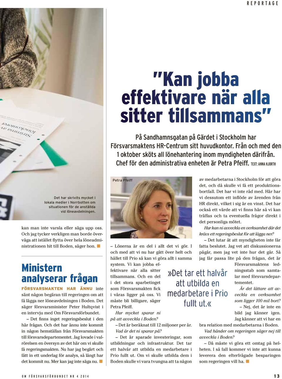 TEXT: ANNA HJORTH Det har skrivits mycket i lokala medier i Norrbotten om situationen för de anställda vid löneavdelningen. kan man inte varsla eller säga upp oss.