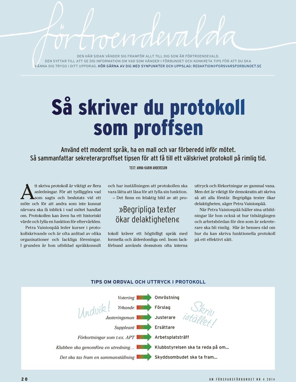 HÖR GÄRNA AV DIG MED SYNPUNKTER OCH UPPSLAG: REDAKTION@FORSVARSFORBUNDET.SE Så skriver du protokoll som proffsen Använd ett modernt språk, ha en mall och var förberedd inför mötet.