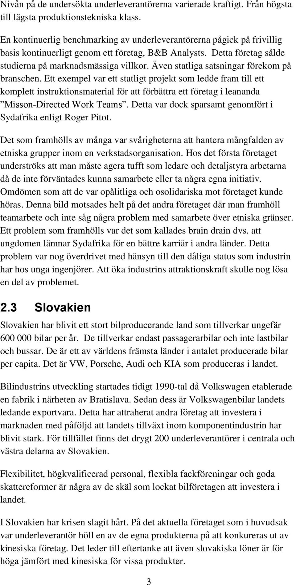 Även statliga satsningar förekom på branschen.