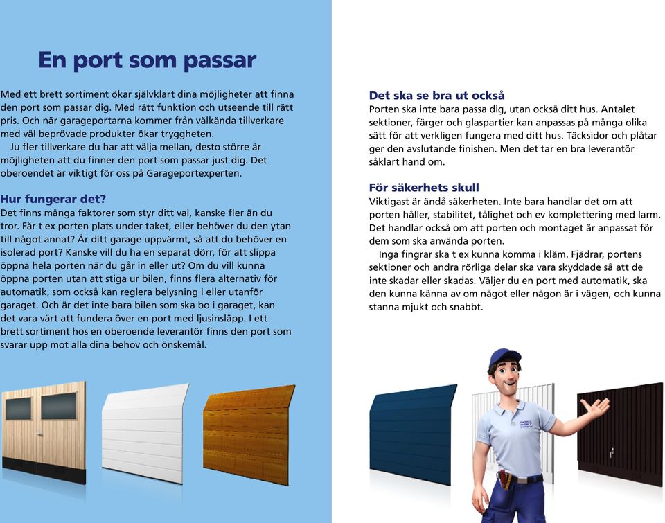 Ju fler tillverkare du har att välja mellan, desto större är möjligheten att du finner den port som passar just dig. Det oberoendet är viktigt för oss på Garageportexperten. Hur fungerar det?