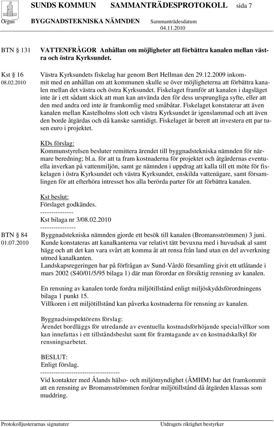 2010 mit med en anhållan om att kommunen skulle se över möjligheterna att förbättra kanalen mellan det västra och östra Kyrksundet.