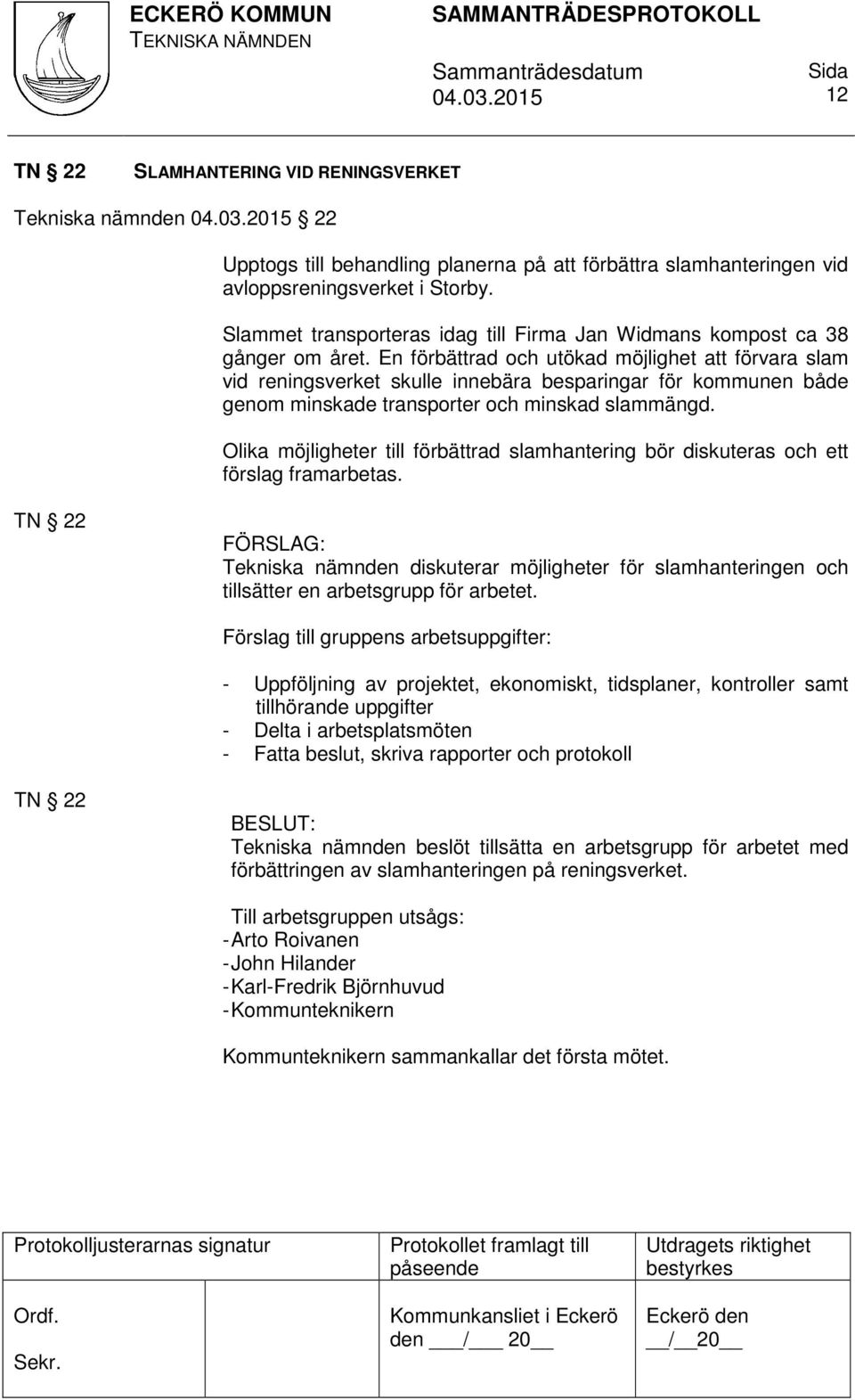 En förbättrad och utökad möjlighet att förvara slam vid reningsverket skulle innebära besparingar för kommunen både genom minskade transporter och minskad slammängd.