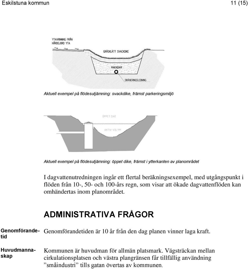 dagvattenflöden kan omhändertas inom planområdet.