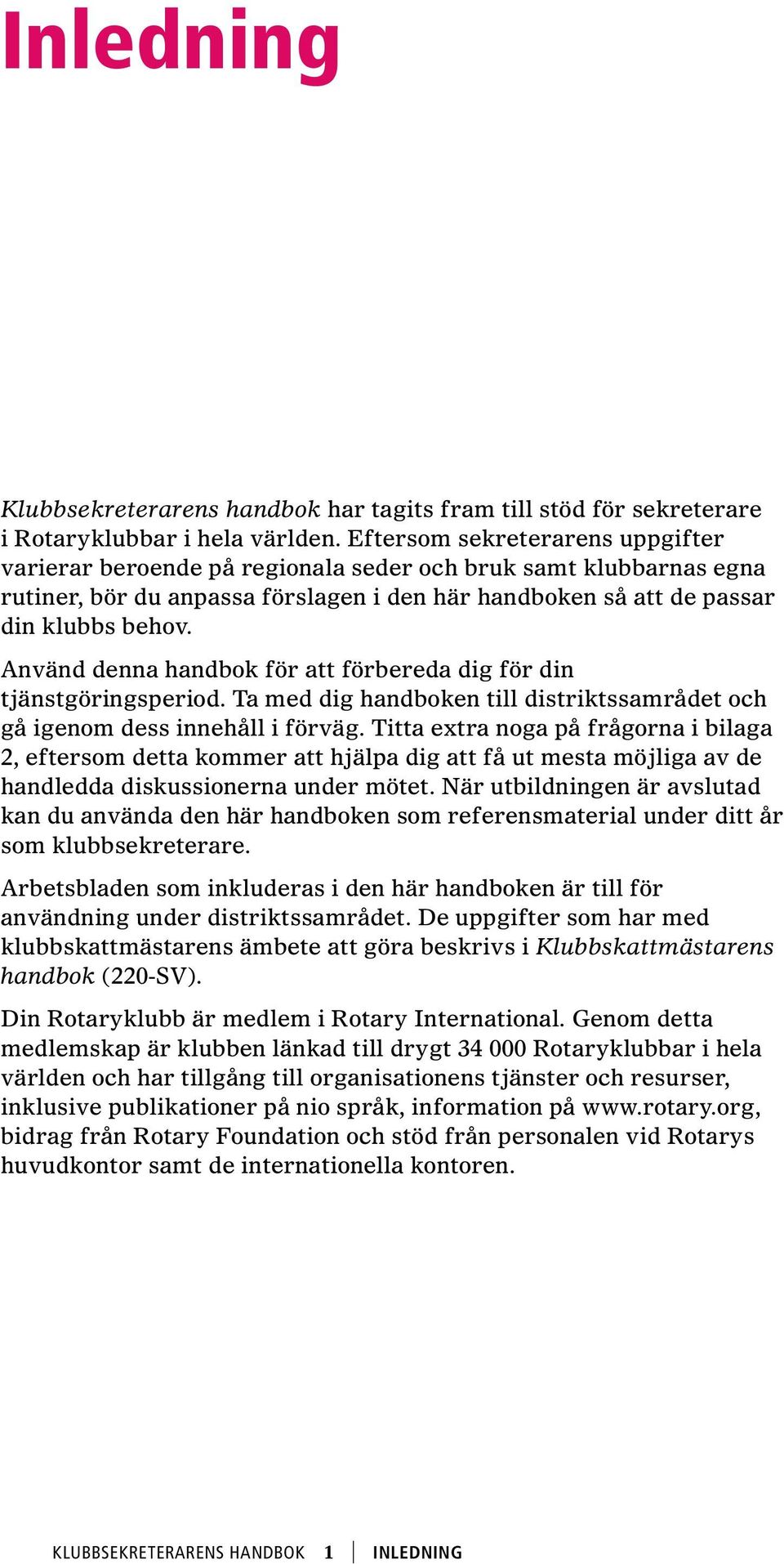 Använd denna handbok för att förbereda dig för din tjänstgöringsperiod. Ta med dig handboken till distriktssamrådet och gå igenom dess innehåll i förväg.