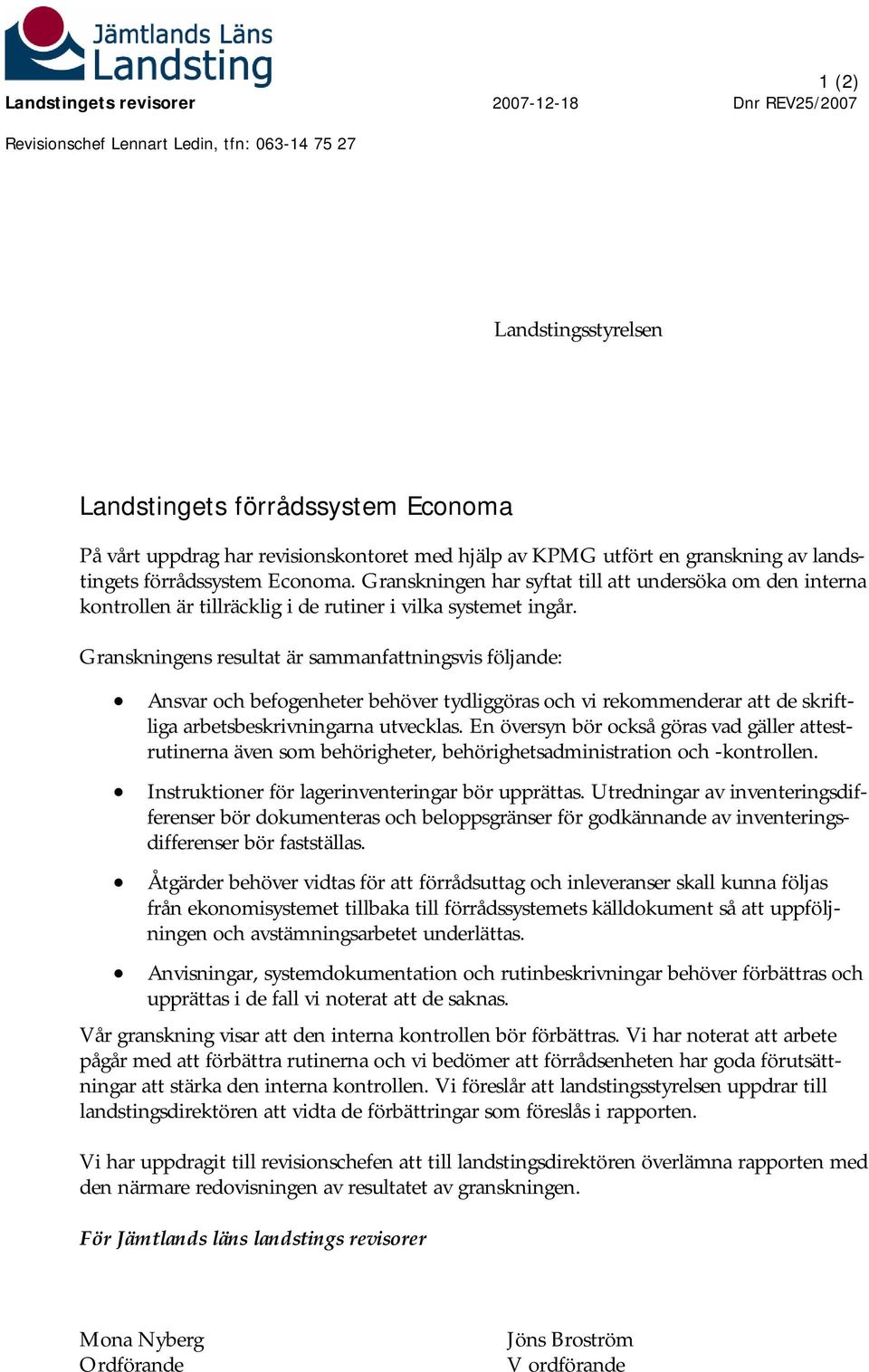 Granskningens resultat är sammanfattningsvis följande: Ansvar och befogenheter behöver tydliggöras och vi rekommenderar att de skriftliga arbetsbeskrivningarna utvecklas.