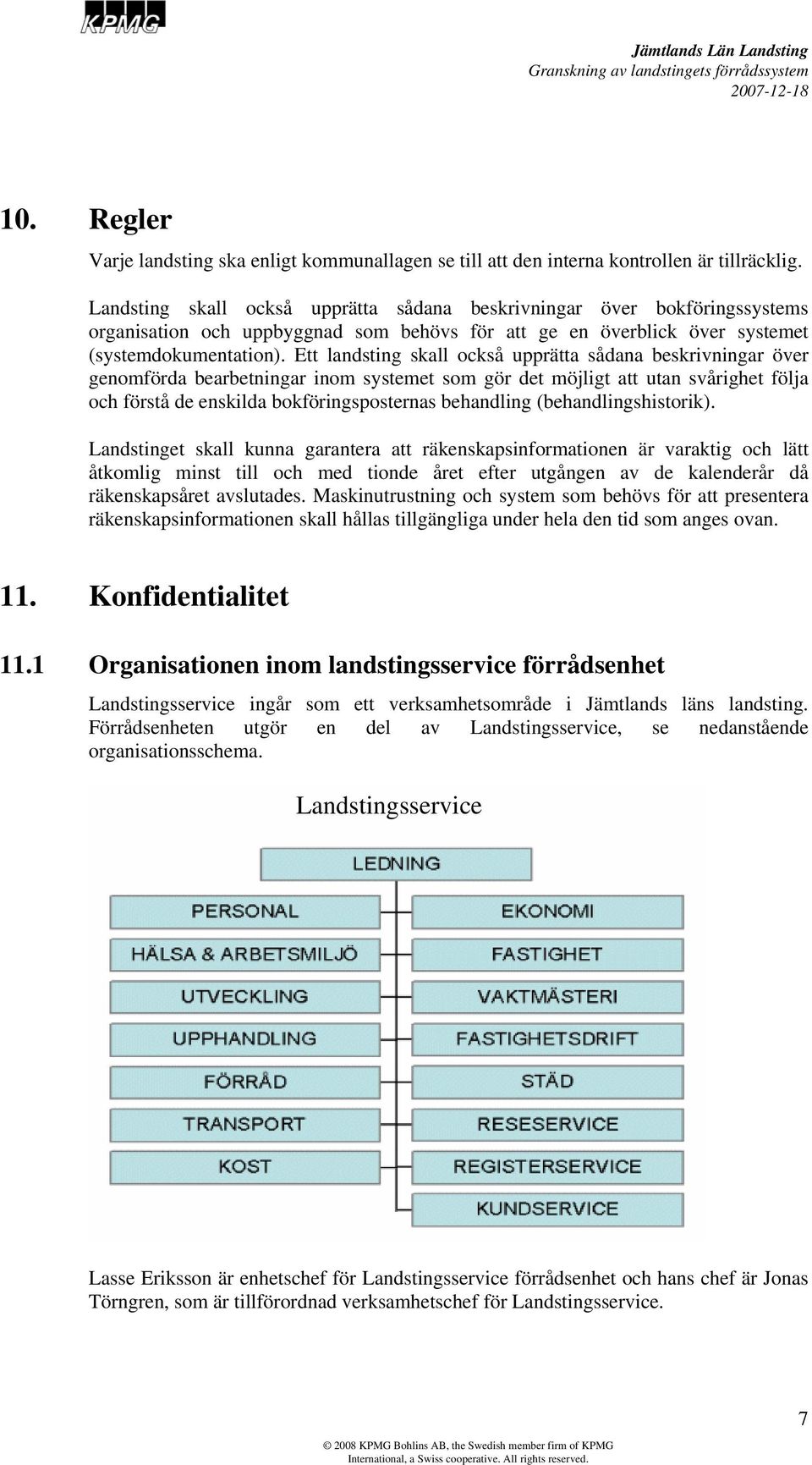 Ett landsting skall också upprätta sådana beskrivningar över genomförda bearbetningar inom systemet som gör det möjligt att utan svårighet följa och förstå de enskilda bokföringsposternas behandling