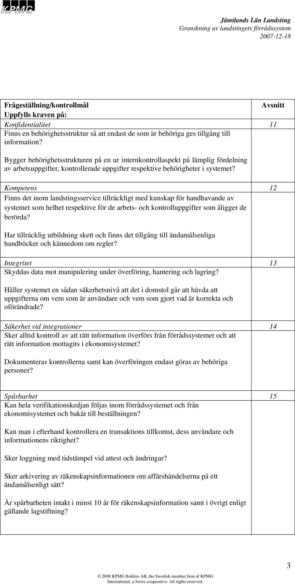 Kompetens 12 Finns det inom landstingsservice tillräckligt med kunskap för handhavande av systemet som helhet respektive för de arbets- och kontrolluppgifter som åligger de berörda?