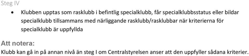 rasklubb/rasklubbar när kriterierna för specialklubb är uppfyllda Att notera: