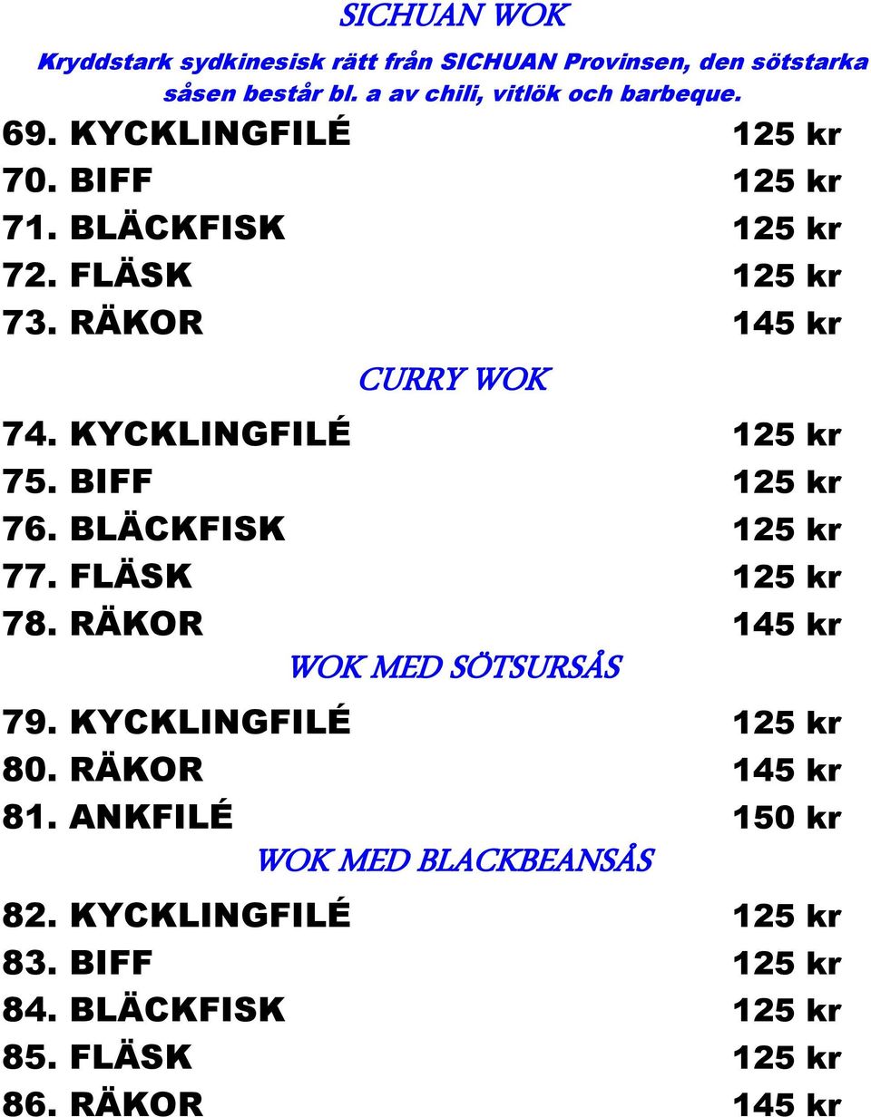 RÄKOR 145 kr CURRY WOK 74. KYCKLINGFILÉ 75. BIFF 76. BLÄCKFISK 77. FLÄSK 78.