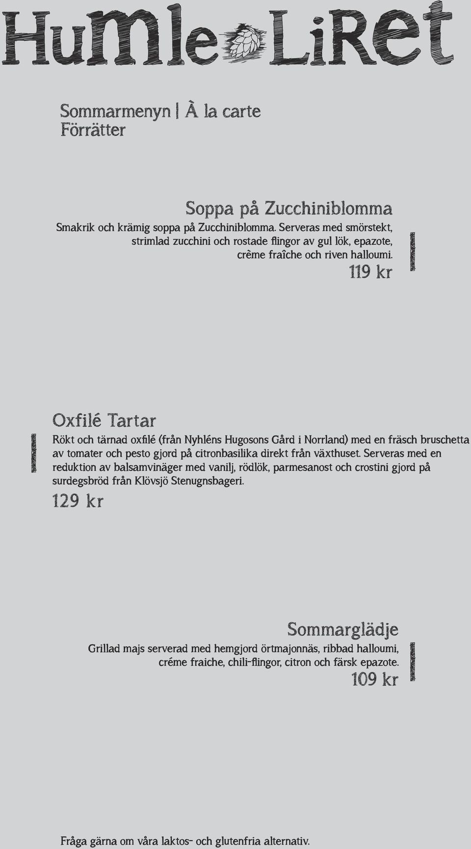 119 kr Oxfilé Tartar Rökt och tärnad oxfilé (från Nyhléns Hugosons Gård i Norrland) med en fräsch bruschetta av tomater och pesto gjord på citronbasilika direkt från