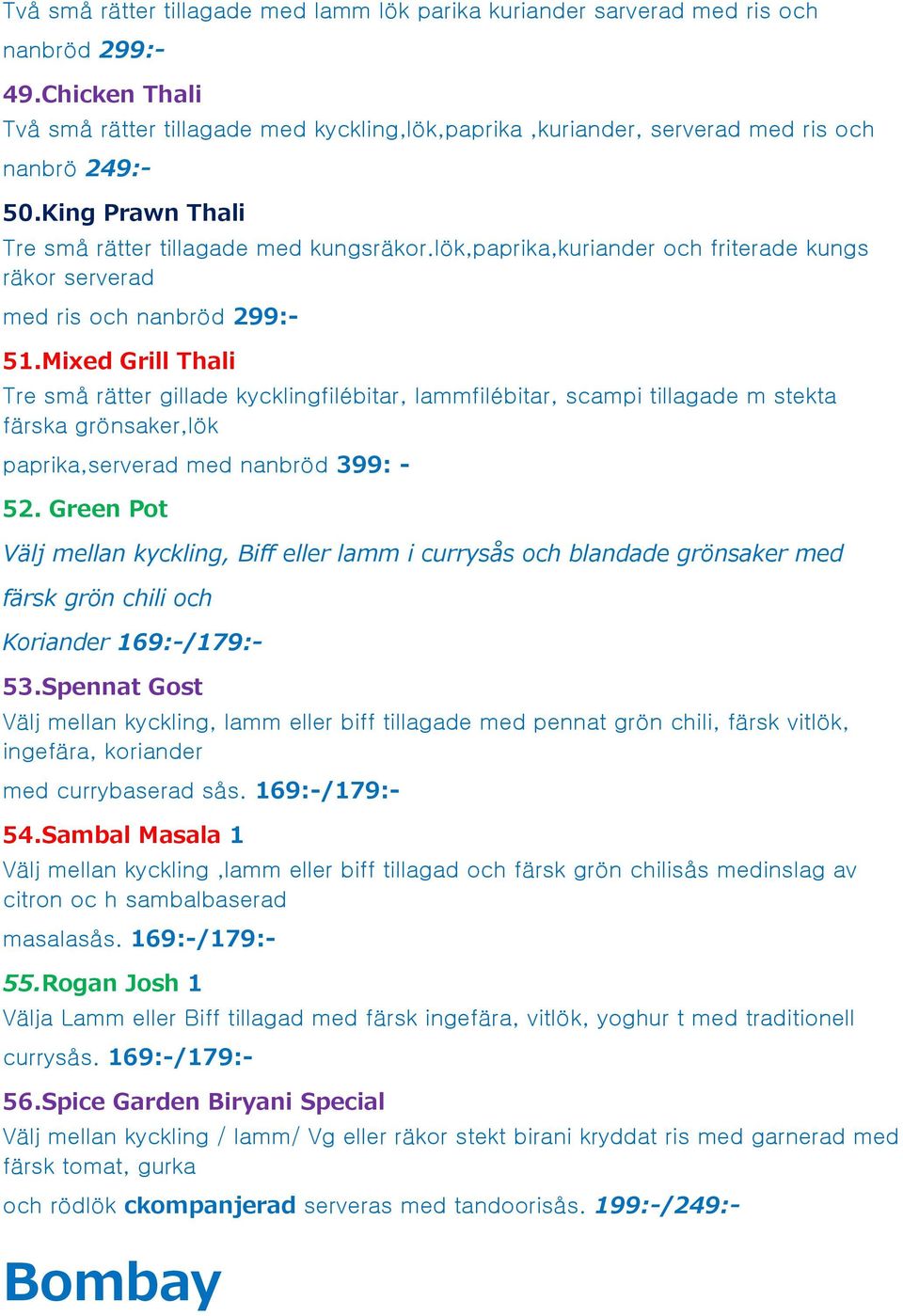 lök,paprika,kuriander och friterade kungs räkor serverad med ris och nanbröd 299:- 51.