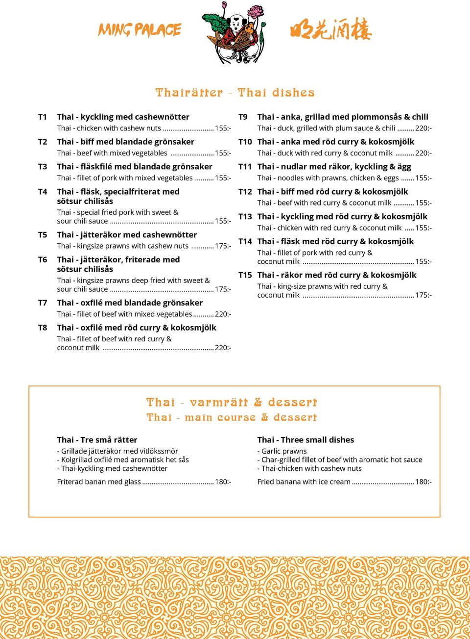 .. 155:- Thai - fläsk, specialfriterat med sötsur chilisås Thai - special fried pork with sweet & sour chili sauce... 155:- Thai - jätteräkor med cashewnötter Thai - kingsize prawns with cashew nuts.