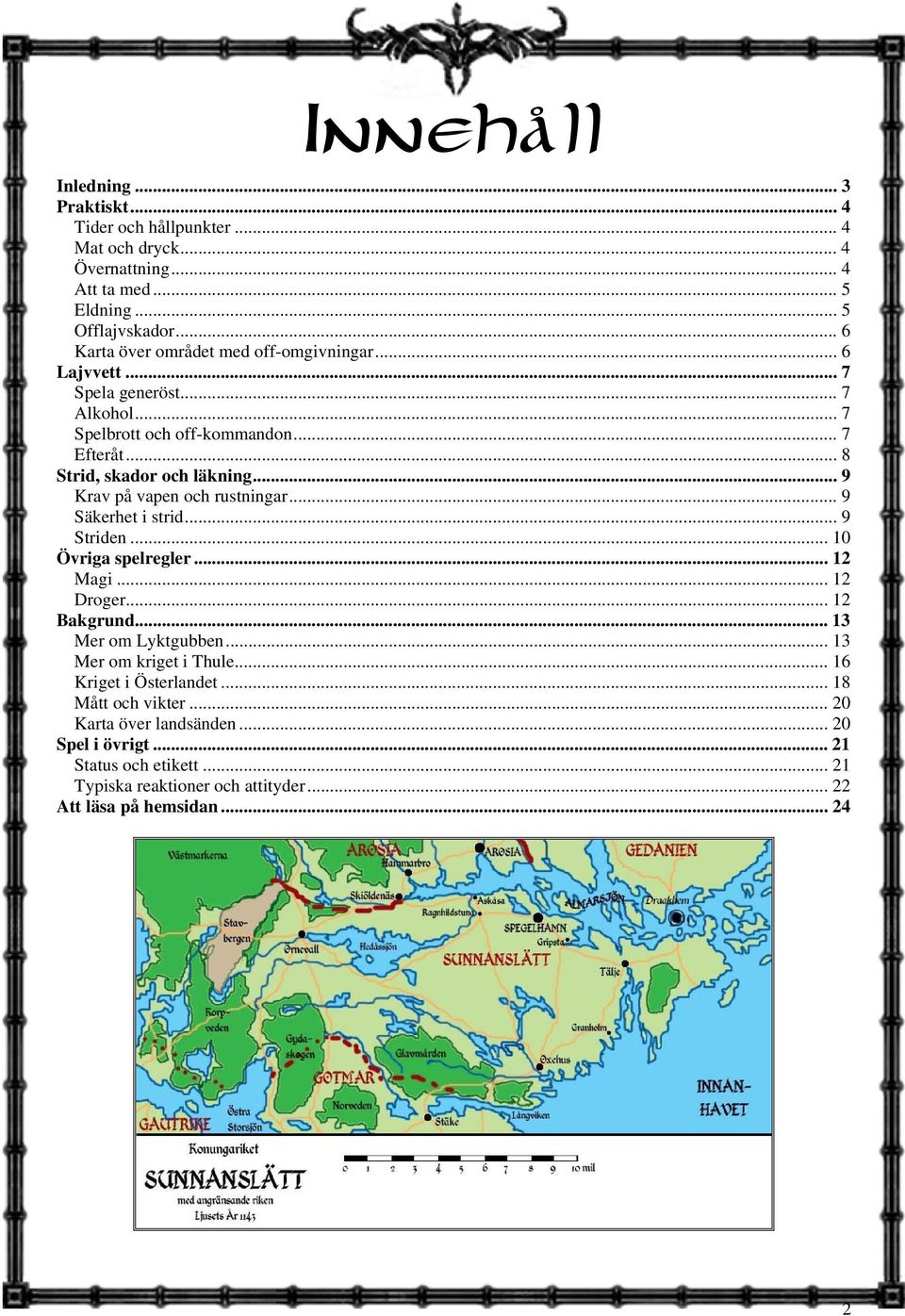 .. 9 Krav på vapen och rustningar... 9 Säkerhet i strid... 9 Striden... 10 Övriga spelregler... 12 Magi... 12 Droger... 12 Bakgrund... 13 Mer om Lyktgubben.
