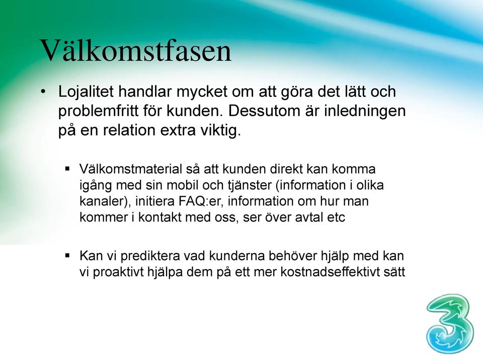 Välkomstmaterial så att kunden direkt kan komma igång med sin mobil och tjänster (information i olika kanaler),