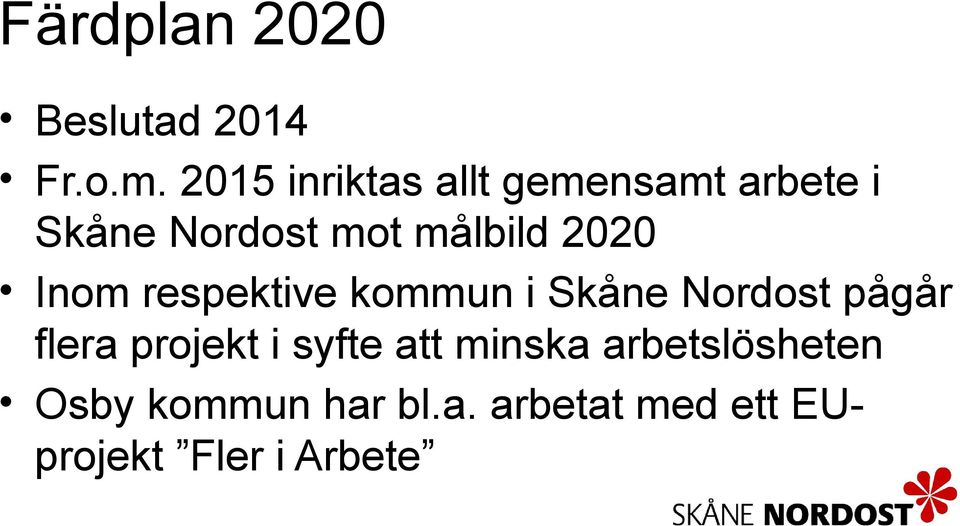 2020 Inom respektive kommun i Skåne Nordost pågår flera projekt