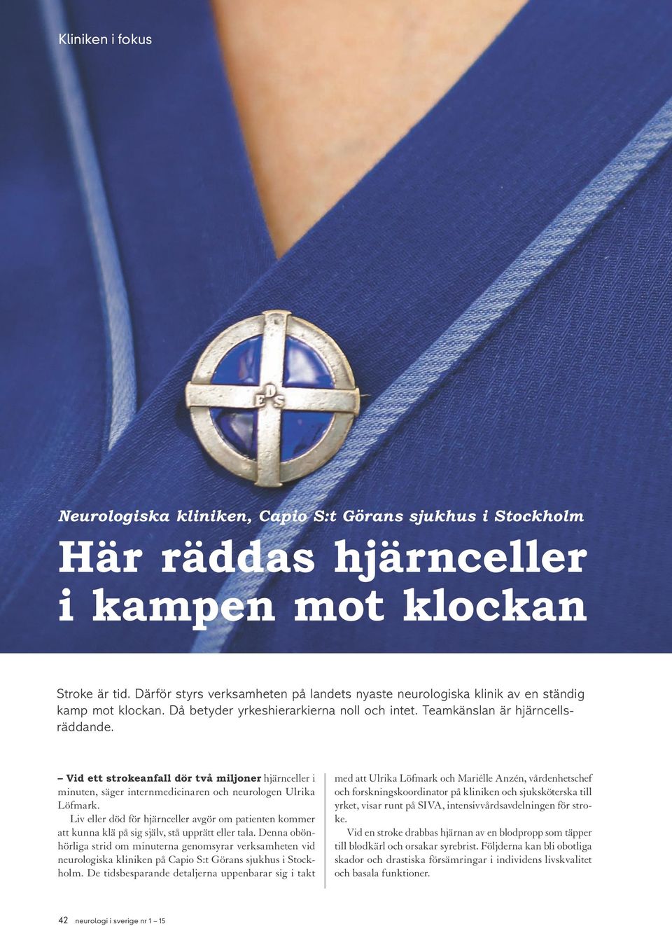 Vid ett strokeanfall dör två miljoner hjärnceller i minuten, säger internmedicinaren och neurologen Ulrika Löfmark.