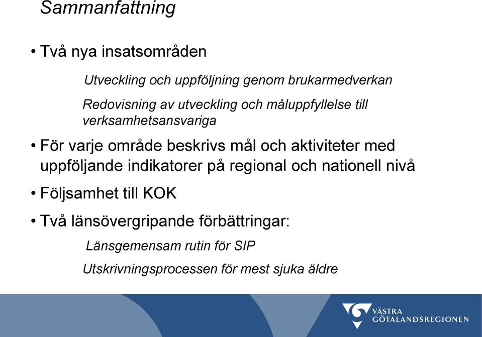 mål och aktiviteter med uppföljande indikatorer på regional och nationell nivå Följsamhet till