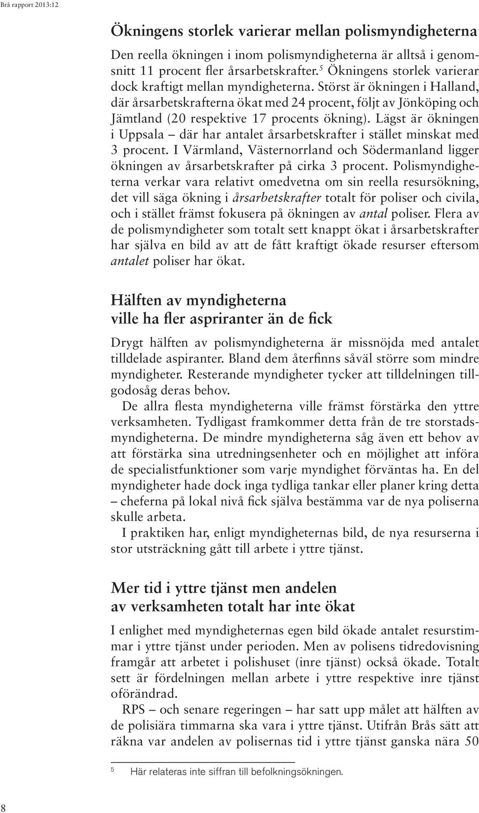 Störst är ökningen i Halland, där årsarbetskrafterna ökat med 24 procent, följt av Jönköping och Jämtland (20 respektive 17 procents ökning).