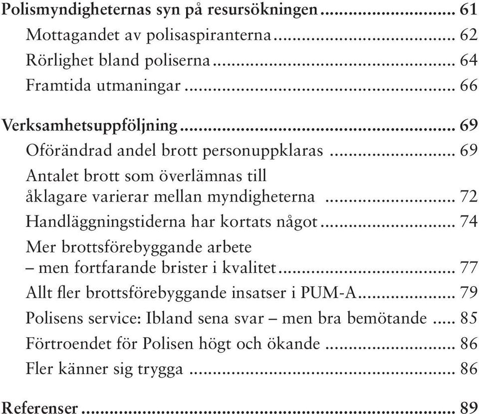 .. 72 Handläggningstiderna har kortats något... 74 Mer brottsförebyggande arbete men fortfarande brister i kvalitet.